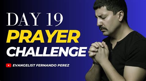 DAY 19 PRAYER CHALLENGE WITH EVANGELIST FERNANDO PEREZ - YouTube