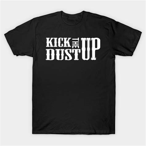 Kick The Dust Up by cutepitas | Shirts, T shirt, Shirt designs