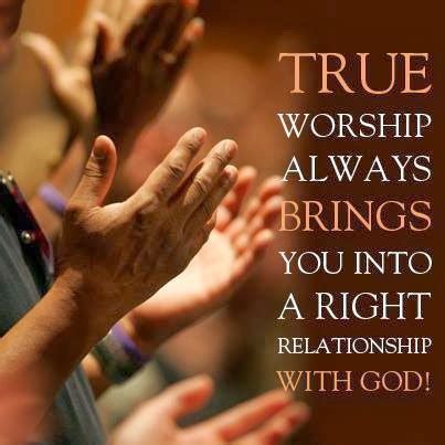 Heartly True Worship Brings you Into a Close Relationship With The Creator, Which is The Next ...