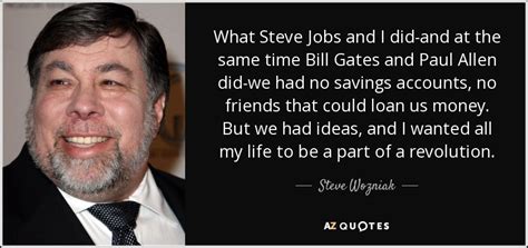 Steve Wozniak quote: What Steve Jobs and I did-and at the same time...