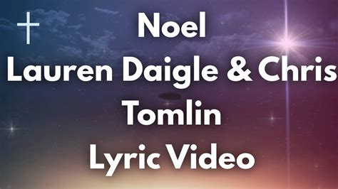 Noel - Lauren Daigle and Chris Tomlin Lyrics - YouTube