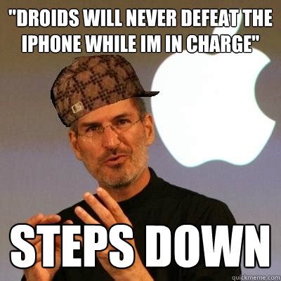 "Droids will never defeat the iPhone while im in charge" steps down - Scumbag Steve Jobs - quickmeme