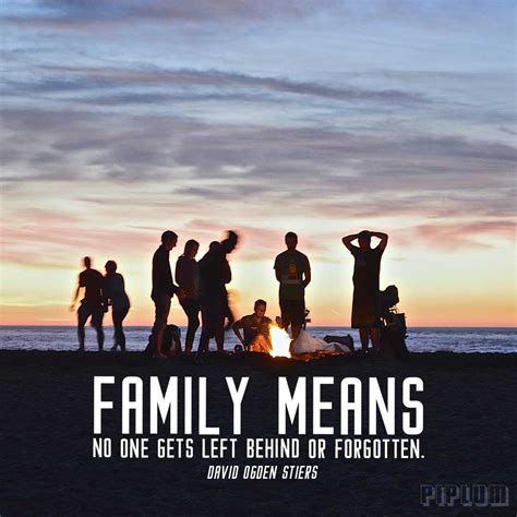 Family Means No One Gets Left Behind Or Forgotten. Inspirational Family Quote.