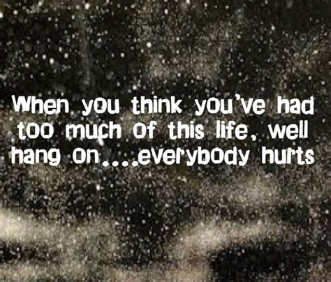 REM - Everybody Hurts - song lyrics, song quotes, songs, music lyrics, music quotes, I Love ...