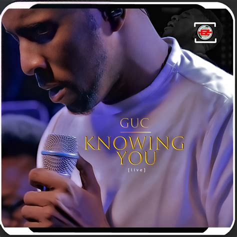 GUC - Knowing You [Download Mp3 + Official Video]