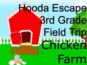 Hooda Escape 3rd Grade Field Trip Chicken Farm