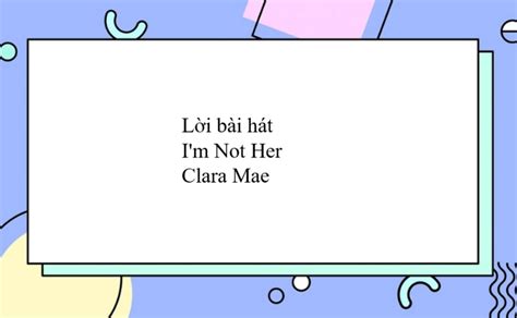 Lời bài hát I'm Not Her - Clara Mae | I'm Not Her Lyrics