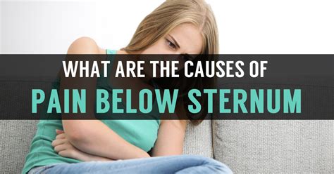 Pain Below Sternum: Learn Possible Reasons & Treatment