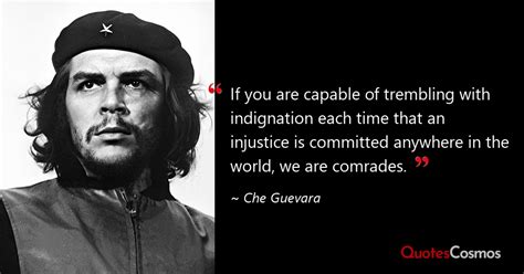 “If you are capable of trembling with…” Che Guevara Quote