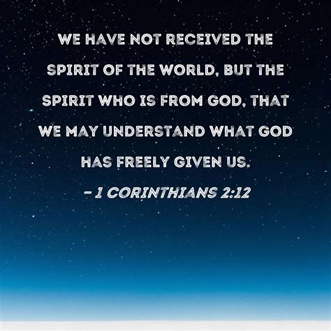 1 Corinthians 2:12 We have not received the spirit of the world, but ...