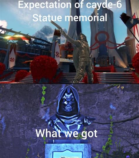 Expectation of cayde-6 Statue memorial SS What we got - iFunny