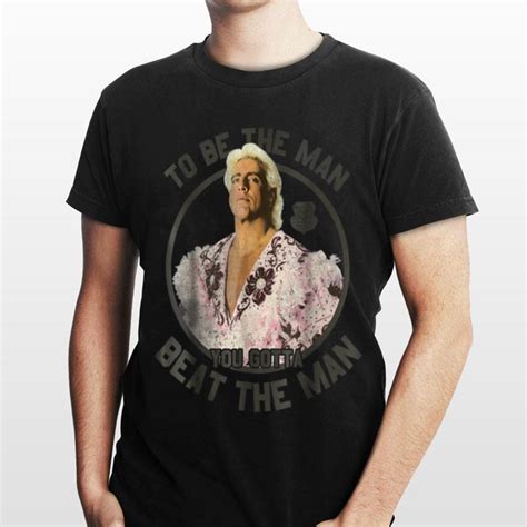 WWE Ric Flair To Be The Man You Gotta Beat The Man shirt, hoodie ...