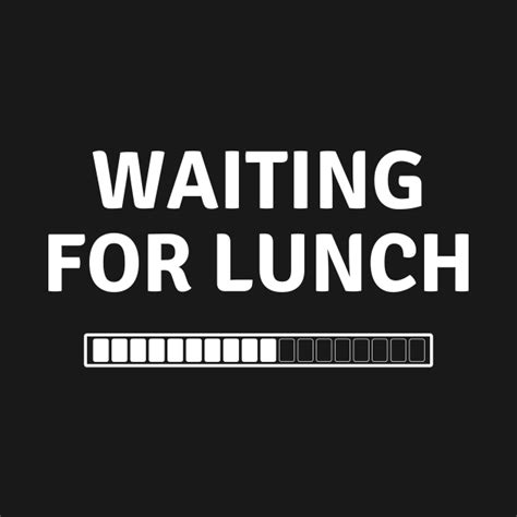 Waiting For Lunch - Im Just Here For The Food - T-Shirt | TeePublic