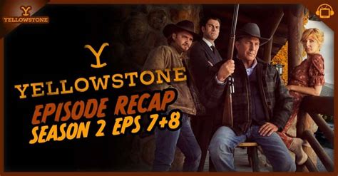 Yellowstone Season 2 Episodes 7 and 8 Recap - postshowrecaps.com