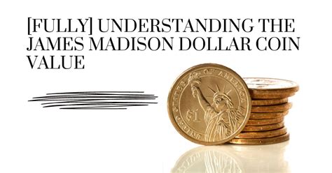 [Fully] Understanding the James Madison Dollar Coin Value – List of Hobbies