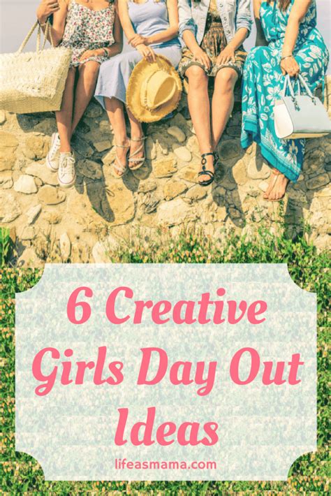 6 Creative Girls Day Out Ideas