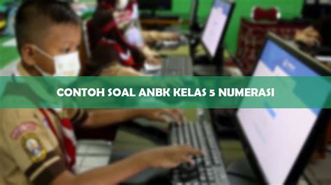 30 Contoh Soal ANBK Kelas 5 Numerasi 2024 Terbaru