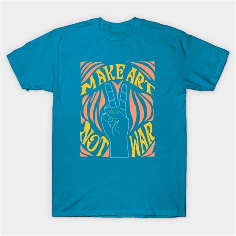 Make Art Not War - Vintage - T-Shirt | TeePublic