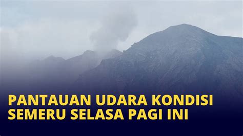 TERBARU! Pantauan Udara Kondisi Pasca-erupsi Semeru: Material Vulkanik ...