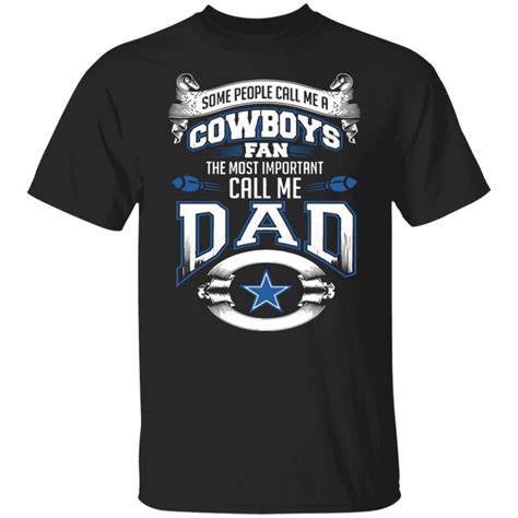 Dallas Cowboys Shirts Some Call Me Cowboys Fan Important Call Me Dad T Shirts Hoodies ...