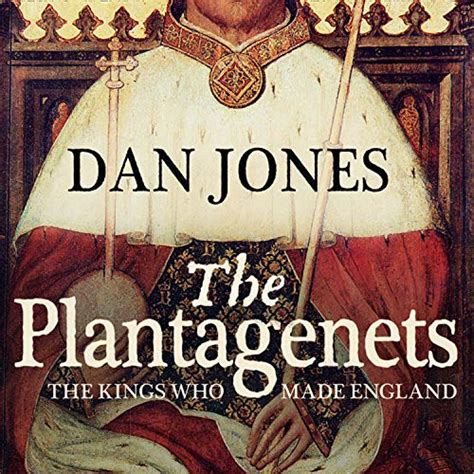 The Plantagenets: The Kings Who Made England: Amazon.co.uk: Jones, Dan: 9780007213948: Books