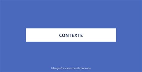 Contexte : définition de « contexte » | Dictionnaire - La langue française