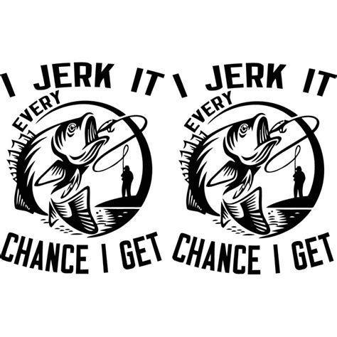 I Jerk It Every Chance I Get Funny Fishing 29 Die Cut Decals Stickers - DecalsHouse