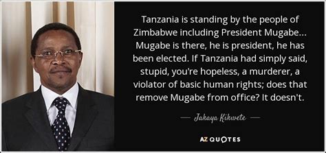 Jakaya Kikwete quote: Tanzania is standing by the people of Zimbabwe ...