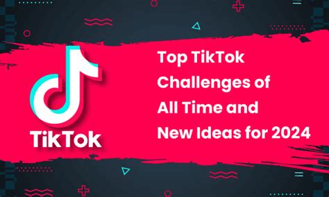 Top TikTok Challenges of All Time and New Ideas for 2024