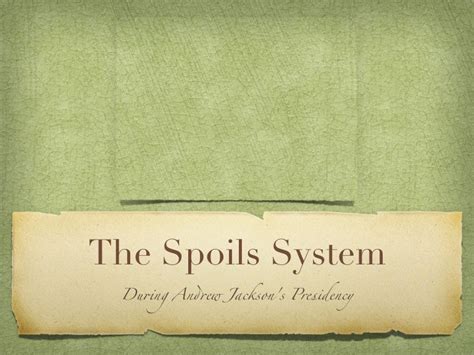 The Spoils System (andrew jackson)