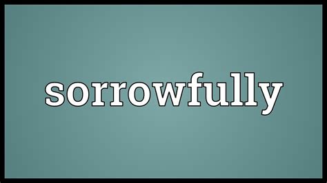 Sorrowfully Meaning - YouTube