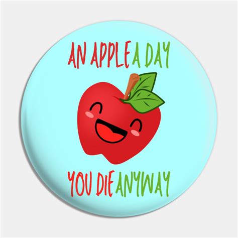 An Apple A Day, Funnny Apple Cartoon Quote - Funny Apple - Pin | TeePublic