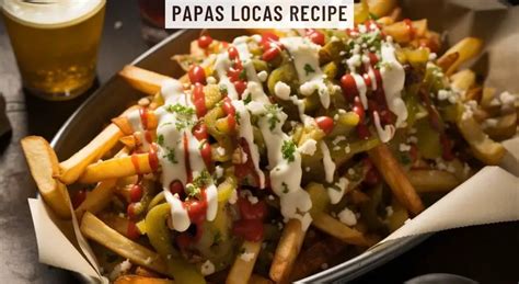 Papas Locas Recipe - Easy Kitchen Guide