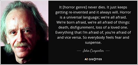 John Carpenter quote: It [horror genre] never dies. It just keeps getting re­invented...