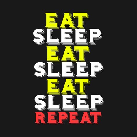 Eat sleep repeat - Eat Sleep Repeat - T-Shirt | TeePublic