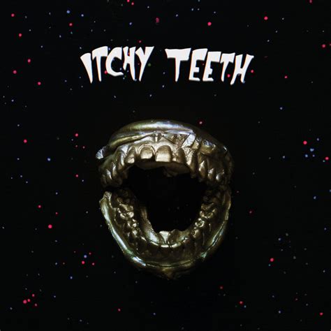 Itchy Teeth | Itchy Teeth