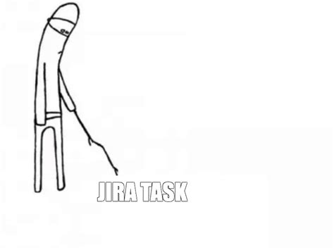 Meme: "JIRA TASK" - All Templates - Meme-arsenal.com