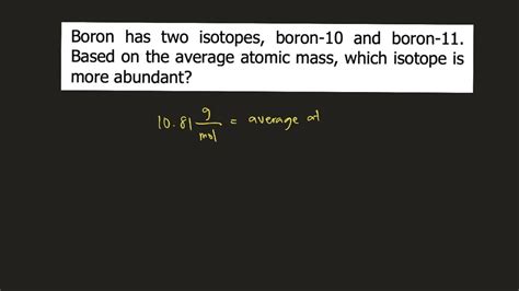 Boron has two isotopes, boron-10 and boron-11. Based on the average ...