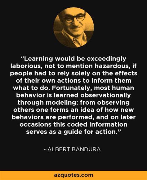 Albert Bandura quote: Learning would be exceedingly laborious, not to ...