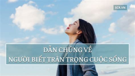 Dẫn Chứng Về Người Biết Trân Trọng Cuộc Sống [31+ Mẫu Ngắn Gọn]