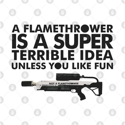 NOT A FLAMETHROWER - Flamethrower - T-Shirt | TeePublic