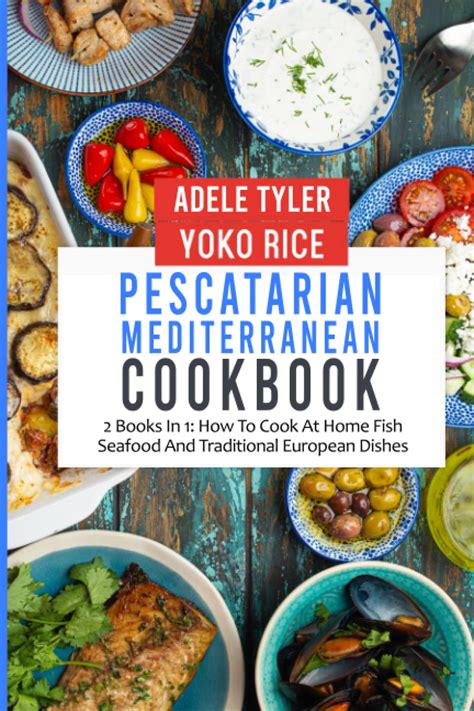 Pescatarian Mediterranean Cookbook: 2 Books In 1: How To Cook At Home ...