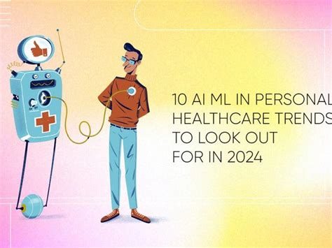 10 Ai Ml In Personal Healthcare Trends To Look Out For In 2024 ...