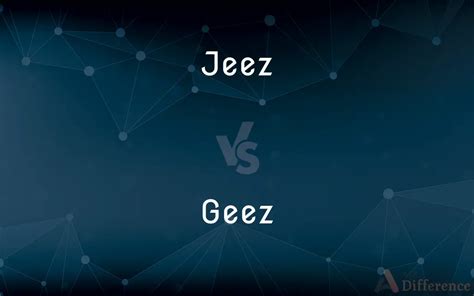 Jeez vs. Geez — What’s the Difference?