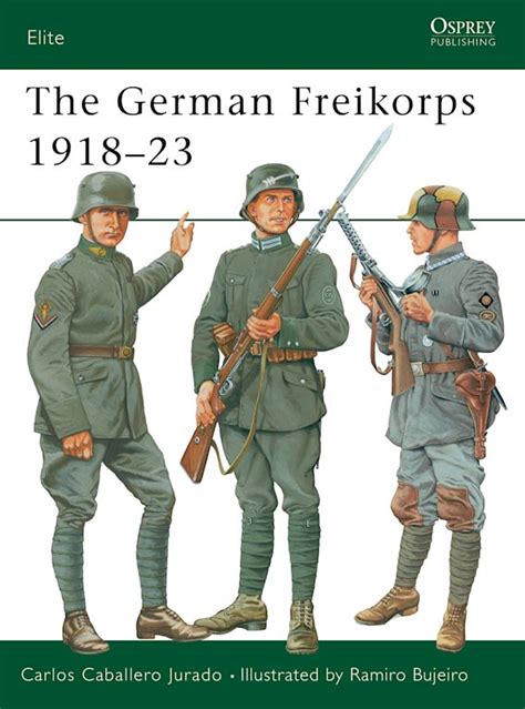 The German Freikorps 1918–23: : Elite Carlos Caballero Jurado Osprey Publishing