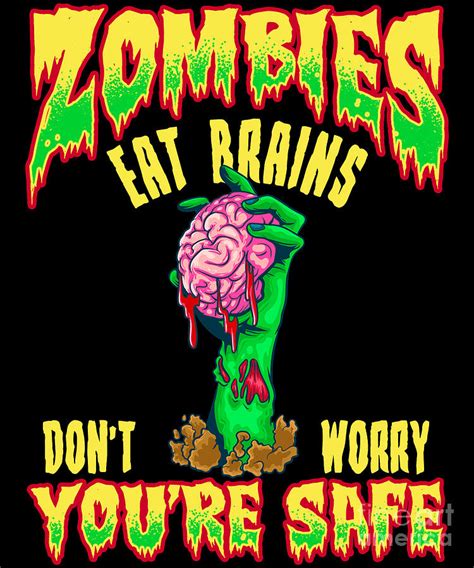 Funny Zombies Eat Brains Dont Worry Youre Safe Digital Art by The Perfect Presents | Fine Art ...