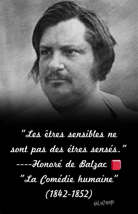 "Les êtres sensibles ne sont pas des étres sensés." Honoré de Balzac "La Comédie humaine" (1842 ...