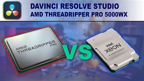 DaVinci Resolve Studio: AMD Threadripper PRO 5000 WX-Series vs Intel Xeon W-3300 | Puget Systems