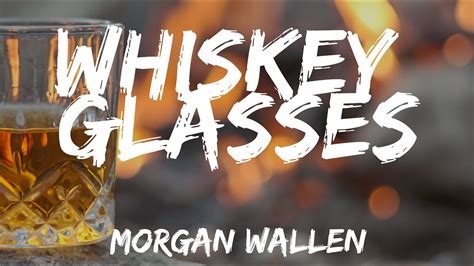 Morgan Wallen - Whiskey Glasses (Lyrics) - YouTube