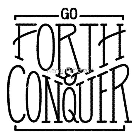 "Go forth and conquer " by WordFandom | Redbubble